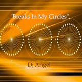 "Breaks In My Circles" w/ Dj @ngel