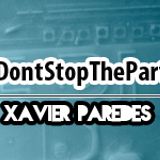 Xavier Paredes - DontStopTheParty 4 Live Set (@Xpparedes)