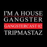 TRIPMASTAZ | GANGSTERCAST 02
