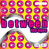 OK K-7 /// BETWEEN THE EYES /// ENTIRE DISC