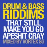 DRUM N BASS RIDDIMS THAT STILL MAKE YOU GO APESHIT CRAY