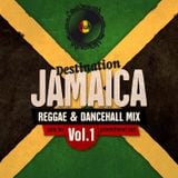 Destination Jamaica Vol. 1 - Reggae & Dancehall Mixtape