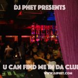 DJ Phet- #ucanfindmeindaclub