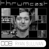 Thrumcast 008 - Ryan Sullivan