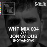 WHP12 MIX 004 /// JONNY DUB x HOYA:HOYA