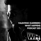 Valentino Guerriero (IT) - What Happens Podcast 023