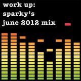 Work up: Sparky's June 2012 mix