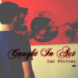 Caught In Act (No Edit) — Ian Pöltter