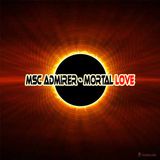 Msc Admirer - Mortal Love 12l02l14/Dj set preview/