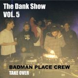 The Dank Show Vol. 5 Badman Place Crew takeover