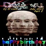Déjà vu in My Birthday July 2013 ( Part 2 ) - Mixed by Dj El Loco