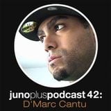 Juno Plus Podcast 42; D'Marc Cantu