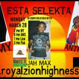 The EstaSelekta Show with Jah Max and Arm live and direct on www.royalzionhighness.com march 28 ,