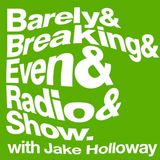 The Barely Breaking Even Show with Jake Holloway - #19 - 28/1/14