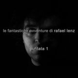 Le Fantastiche Avventure di Rafael Lenz - Puntata 1
