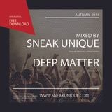 Sneak Unique & Deep Matter - Autumn 2014