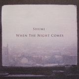 Shumi's When The Night Comes