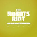 The Robots Riot. Episode 17: Dtekk