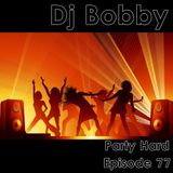 Dj Bobby - Party Hard Ep.77