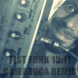 Fist Funk 15:17 (Camabuca Remix) by Camabuca aka John Valavanis