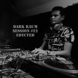 Dark Raum : session #022 EDYCTED (LOVE.PLAY)
