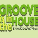 GROOVE IS IN THE HOUSE 2007 - Mixed by Marcio Groove