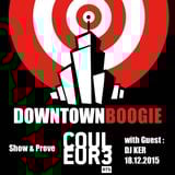 DOWNTOWN BOOGIE - SHOW & PROVE with Guest DJ KER 18.12.2015