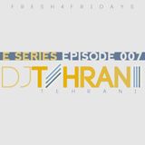 DJ Tehrani presents Fresh 4 Fridays - E Series (Episode 007)