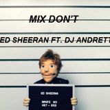 MIX DON'T - ED SHEERAN FT. DJ ANDRETTY