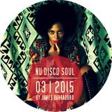 NU DISCO SOUL HOUSE | 03 . 2015 | by James Barbadoro