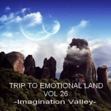 TRIP TO EMOTIONAL LAND VOL 26 - Imagination Valley -