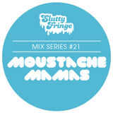 Slutty Fringe Mix Series #21 Moustache Mamas present Peace 'n' F*ckin'