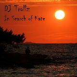 In Search of Kate, A Journey By DJ Trollz