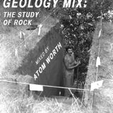 Geology Mix: The Study of Rock (Mixed by Atom Worth)