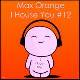 Max Orange - I House You #12