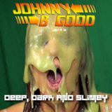 Johnny B Good - Deep, Dark & Slimey - DNB - 2015