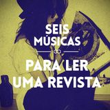 #44 SEIS MÚSICAS PARA LER UMA REVISTA