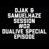 DJAK & SamuelHaze SESSION #02 DUALIVE SPECIAL EPISODE