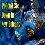 Podcast 36: Down In New Orleans