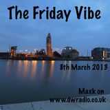 MaxK - The Friday Vibe, 8th March 2013