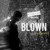 ROCKANH Presents: BLOWN - Low Fidelity