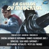 La Guilde du Mercredi 122 (S04E24) - Batman vs Superman, Bloodshot, Brit, Smallville, SUPERHOT