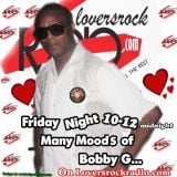 MANY MOODS OF BOBBY G IN THE LOVEZONE ON LOVERSROCKRADIO.COM