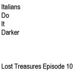 Lost Treasures Episode 10 - Italians Do It Darker