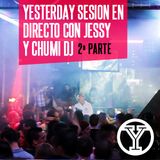 YESTERDAY SESIÓN EN DIRECTO CON JESSY & CHUMI DJ (2ª PARTE)