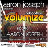 Volumize (Episode 134 - HOUR 1: AARON JOSEPH) (OCT 2015) (9th ANNIVERSARY SHOW)