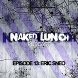 Naked Lunch PODCAST #013 - ERIC SNEO