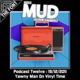 The Mud Collective : Podcast 12 : Yawny Man On Vinyl Time : 19/12/2011