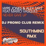 Hype Jones & Alex Sayz ft. Mario Vasquez - Never Give Up (SOUTHMIND RMX)