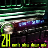 ZH - Can't Slow Down Mix